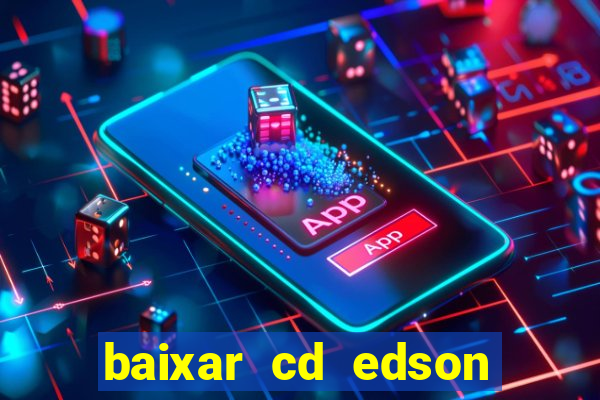 baixar cd edson gomes as melhores